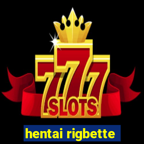 hentai rigbette